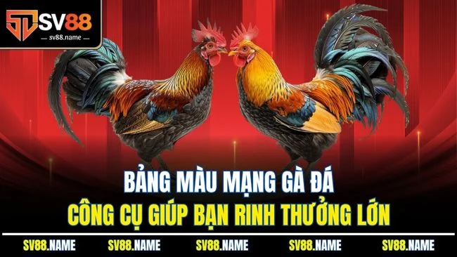 Bảng màu mạng gà đá - Công cụ giúp bạn rinh thưởng lớn