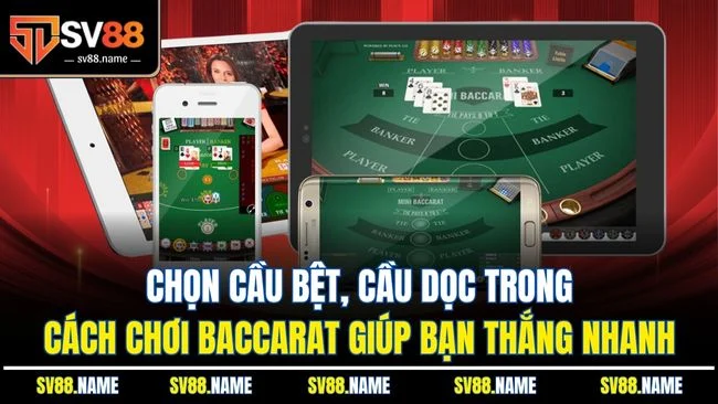 Chọn cầu bệt, cầu dọc trong cách chơi Baccarat giúp bạn thắng nhanh