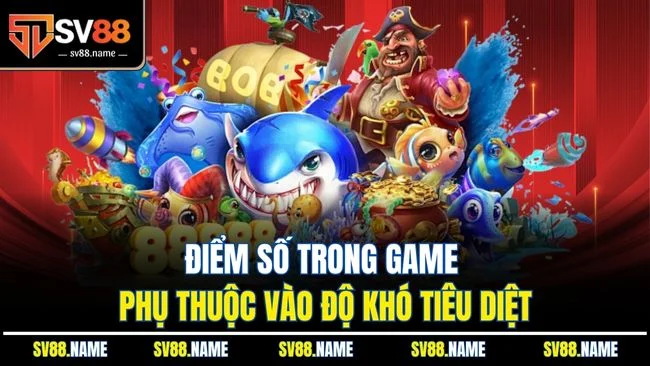 Điểm số trong game phụ thuộc vào độ khó tiêu diệt
