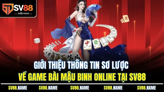 Giới thiệu thông tin sơ lược về game bài mậu binh online tại SV88