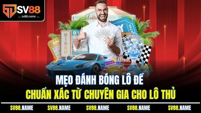Mẹo đánh bóng lô đề chuẩn xác từ chuyên gia cho lô thủ