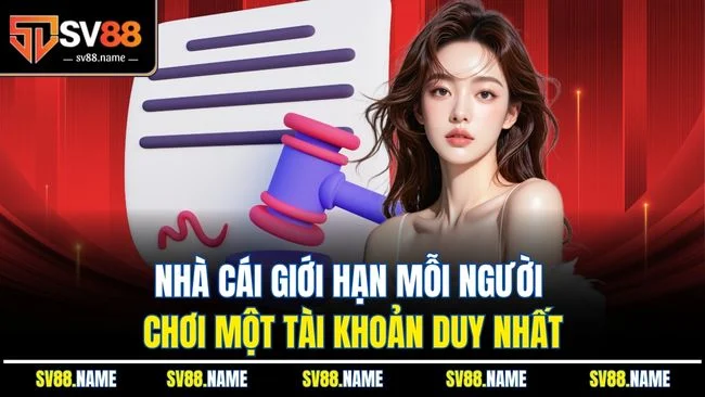 Nhà cái giới hạn mỗi người chơi một tài khoản duy nhất