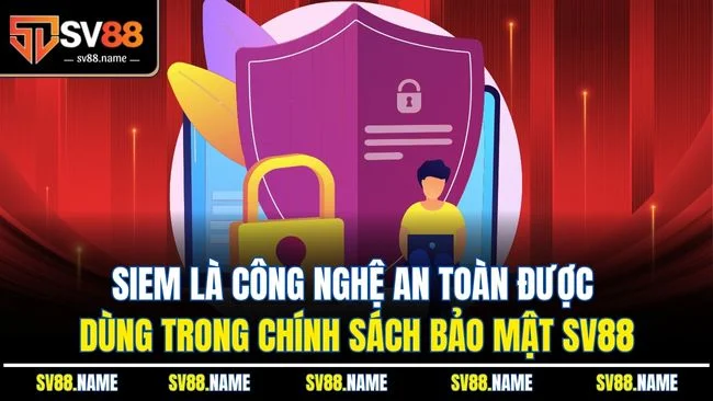 SIEM là công nghệ an toàn được dùng trong chính sách bảo mật SV88