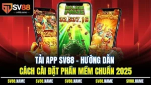 Tải App SV88 - Hướng Dẫn Cách Cài Đặt Phần Mềm Chuẩn 2025