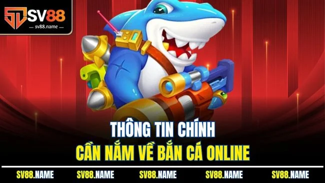 Thông tin chính cần nắm về bắn cá online
