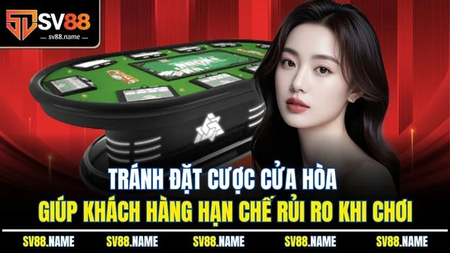 Tránh đặt cược cửa hòa giúp khách hàng hạn chế rủi ro khi chơi