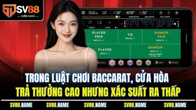 Trong luật chơi Baccarat, cửa Hòa trả thưởng cao nhưng xác suất ra thấp